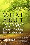 What About Now?: Reminders for Being in the Moment