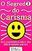 O Segredo do Carisma: Ser c...