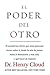 El poder del otro: El asombroso efecto que otras personas tienen sobre ti, desde la sala de juntas hasta el dormitorio y más allá, y qué hacer al respecto (Spanish Edition)