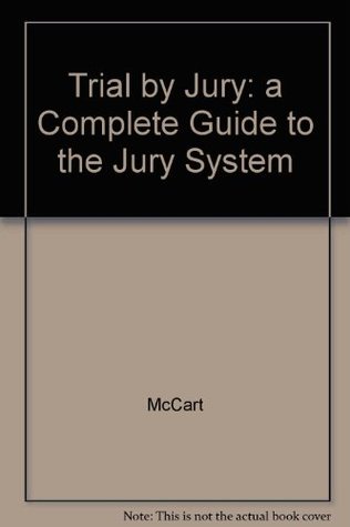 Trial by Jury: a Complete Guide to the Jury System (Hardcover)