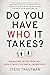 Do You Have Who It Takes?: ...