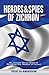 Heroes and Spies of Zichron: An Untold Story Behind Building the Nation of Israel