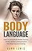 Body Language: How To Successfully Master Secrets Of Non-Verbal Communication And Read Anyone Instantly (Social Skills, Reading People, Influence People, Communication)