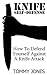 Knife Self-Defense: How To Defend Yourself Against A Knife Attack: (Self Defense, Situational Survival)