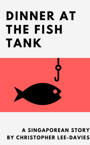 DINNER AT THE FISHTANK: A SINGAPOREAN STORY
