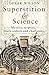 Superstition and Science: Mystics, sceptics, truth-seekers and charlatans