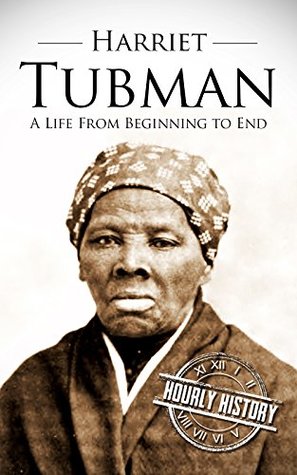 Harriet Tubman: A Life from Beginning to End (American Civil War)