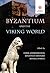 Byzantium and the Viking World by Fedir Androshchuk