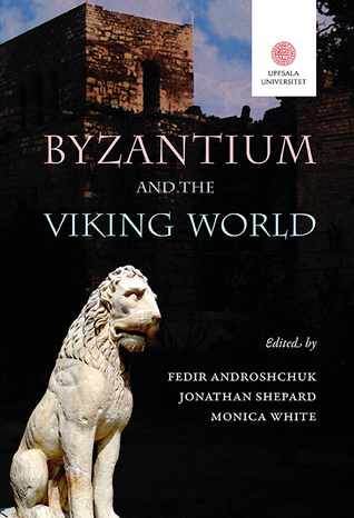 Byzantium and the Viking World (Studia Byzantina Upsaliensia, #16)