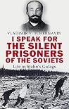 I Speak For The Silent Prisoners Of The Soviets by Vladimir V. Tchernavin