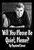 Will You Please Be Quiet, P...