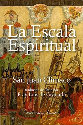 La escala espiritual: En que se describen treinta escalones por donde pueden subir las almas devotas a la cumbre de la perfección espiritual (Spanish Edition)