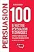 100 Effective Persuasion Techniques: Improve Your Negotiation Skills and Influence Others: All powerful tools in one book (100 Steps Series 1)