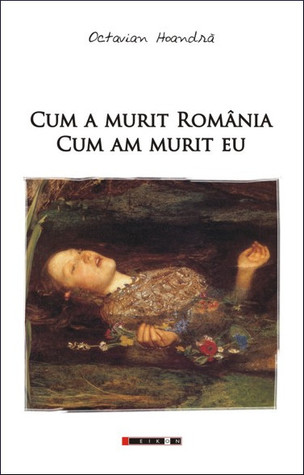 Cum a murit România: cum am murit eu