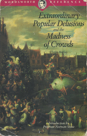 Extraordinary Popular Delusions and the Madness of Crowds