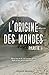 L'Origine Des Mondes : Partie I (French Edition)