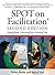 SPOT on Facilitation: Engaging People, Empowering Teams, Exceeding Goals