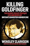 Killing Goldfinger: The Secret, Bullet-Riddled Life and Death of Britain's Gangster Number One - As Featured in BBC Drama 'The Gold'