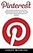 Pinterest: The Complete Guide to Increase your Visibility and Build your Brand – Plus Tips and Tricks to Mastering Pinterest for Business
