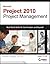 Microsoft Project 2010 Project Management by Robert Happy