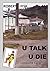 U Talk U Die
