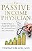 The Passive Income Physician by Thomas Black