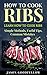 How to Cook Ribs: Learn How to Cook Ribs, Simple Methods, Useful Tips, Common Mistakes