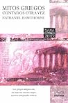 Mitos griegos contados otra vez by Nathaniel Hawthorne