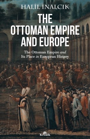 The Ottoman Empire and Europe - The Ottoman Empire and Its Place in European History