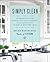 Simply Clean: The Proven Method for Keeping Your Home Organized, Clean, and Beautiful in Just 10 Minutes a Day