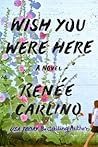 Wish You Were Here by Renee Carlino