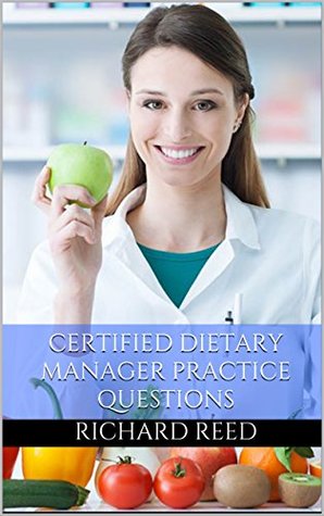 Certified Dietary Manager Study Guide: Practice Questions for the Certified Dietary Manager Exam (Kindle Edition)