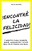 ¡Encontré la felicidad!: 7 hábitos para sonreír, amar, agradecer y vivir más feliz todos los días (Spanish Edition)