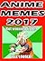 Memes: Anime Memes & Jokes 2017 ( With Bonus Funny Memes, Pokemon Books, Jokes, Comedy 2017) : Funny memes and jokes collection