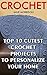 Crochet: Top 10 Cutest Crochet Projects To Personalize Your Home