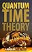 Quantum Time Theory: Journals of a Traveler Through Time (Nevertime Chronology Book 1)