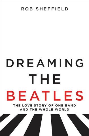 Dreaming the Beatles: The Love Story of One Band and the Whole World (ebook)