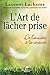 L'art de lâcher prise (French Edition)
