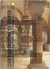 Der Kaiserdom zu Speyer: Ansichten, Einsichten, Perspektiven eines Weltkulturerbes Der Kaiserdom zu Speyer: Ansichten, Einsichten, Perspektiven eines Weltkulturerbes