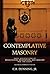 Contemplative Masonry: Basic Applications of Mindfulness, Meditation, and Imagery for the Craft (Revised & Expanded Edition)