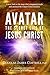 Avatar: The Secret Life of Jesus Christ