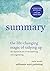 Summary: The Life Changing Magic of Tidying Up: The Japanese Art of Decluttering and Organizing by Marie Kondo | Key Ideas in One Hour or Less