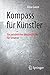 Kompass für Künstler: Ein persönlicher Wegbegleiter für Kreative (German Edition)