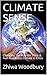 CLIMATE SENSE: Changing The Way We Think & Feel About Our Climate in Crisis