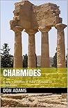Charmides: A new translation of Plato's dialogue on temperance Charmides: A new translation of Plato's dialogue on temperance