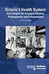 Ontario's Health System: Key Insights for Engaged Citizens, Professionals and Policymakers