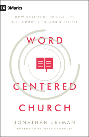 Word-Centered Church: How Scripture Brings Life and Growth to God's People