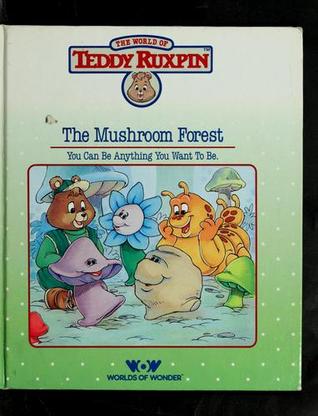 Mushroom Forest: You Can Be Anything You Want To Be (The World of Teddy Ruxpin), The