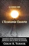 Le chemin vers l’Economie Ouverte: Comment votre connaissance du monde est sur le point de changer (French Edition) Le chemin vers l’Economie Ouverte: Comment votre connaissance du monde est sur le point de changer (French Edition)
