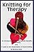 Knitting for Therapy: An Introduction to the Therapeutic Benefits of Knitting (Henio Handcrafted Designer Knitwear Single Pattern Series)